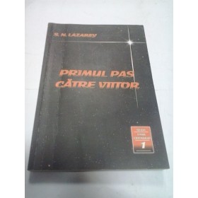 PRIMUL PAS CATRE VIITOR - S.N. LAZAREV